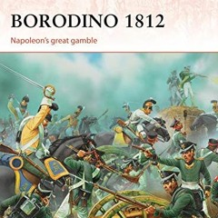 GET [EBOOK EPUB KINDLE PDF] Borodino 1812: Napoleon’s great gamble (Campaign) by  Phi