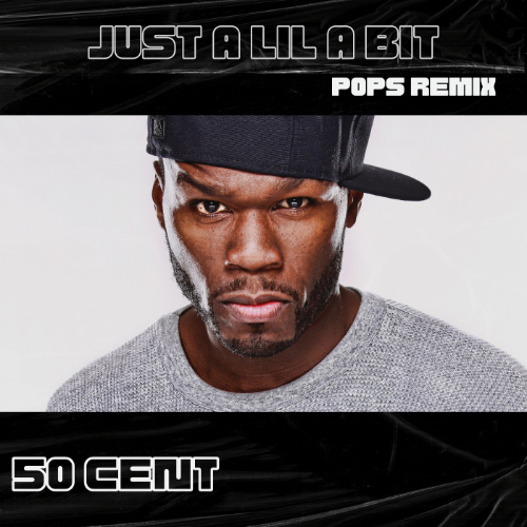 Stream Just A Lil Bit - 50 Cent (DJ Pops remix) by Pops | Listen