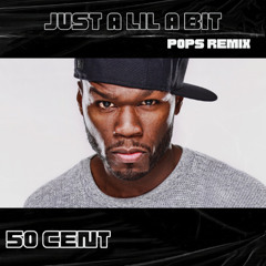 Just A Lil Bit - 50 Cent (DJ Pops remix)