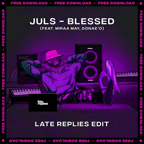 Juls - Blessed (feat. Miraa May, Donae'o) (Late Replies Edit)