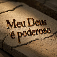 O meu Deus é poderoso