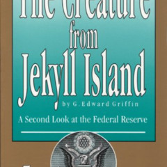 [ACCESS] PDF 📔 The Creature from Jekyll Island: A Second Look at the Federal Reserve