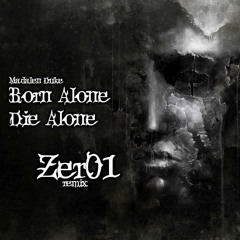Born Alone Die Alone (Zer01 remix) REDUX