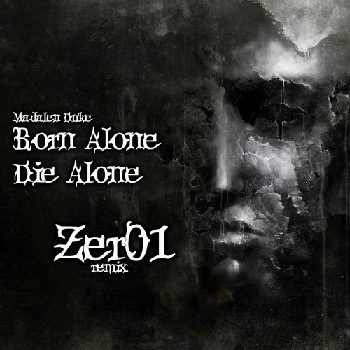 Born Alone Die Alone (Zer01 remix) REDUX