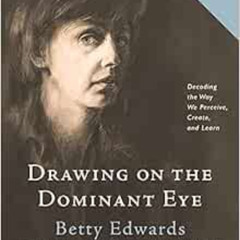 [FREE] EPUB 📂 Drawing on the Dominant Eye: Decoding the Way We Perceive, Create, and