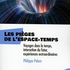 TÉLÉCHARGER Les pièges de l'espace-temps - Voyages dans le temps, interaction du futur, expérien