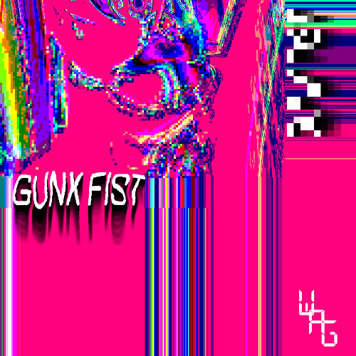 GUNK FIST