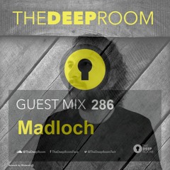 The Deep Room Guest Mix 286 - Madloch