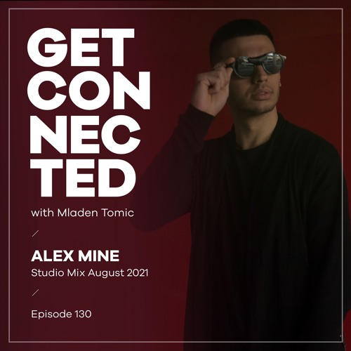 Get Connected with Mladen Tomic - 130 - Guest Mix By Alex Mine