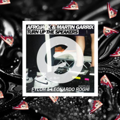 Afrojack & Martin Garrix - Turn Up The Speakers (Fyloh & Leonardo Roghi Bootleg) [BUY = FREE DL]