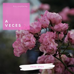 A Veces - FelipeKppa (Prod. Emds)