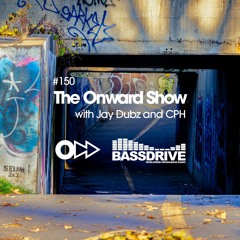 The Onward Show 150 with Jay Dubz and CPH on Bassdrive.com