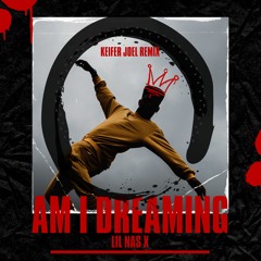 Lil Nas X - AM I DREAMING (Keifer Joel Remix)