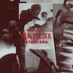 036 BRVTAL PODCAST // Ayarcana