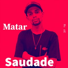 Mc Ak - Matar Saudade (Dj Ph Da Serra & Djay W)