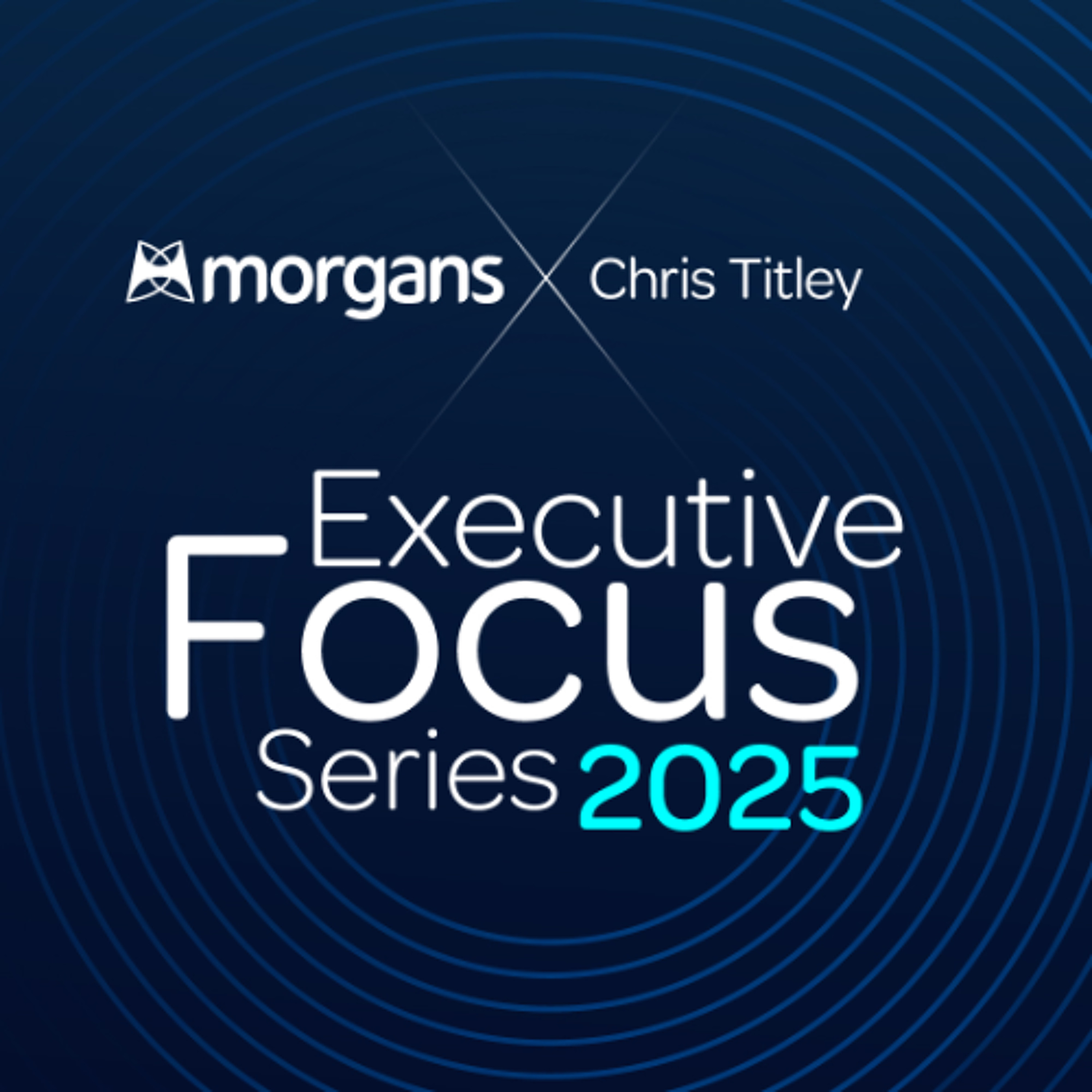 Executive Focus Series 2025 - Episode 2 -  Stephen Darke - Navigator Global Investments