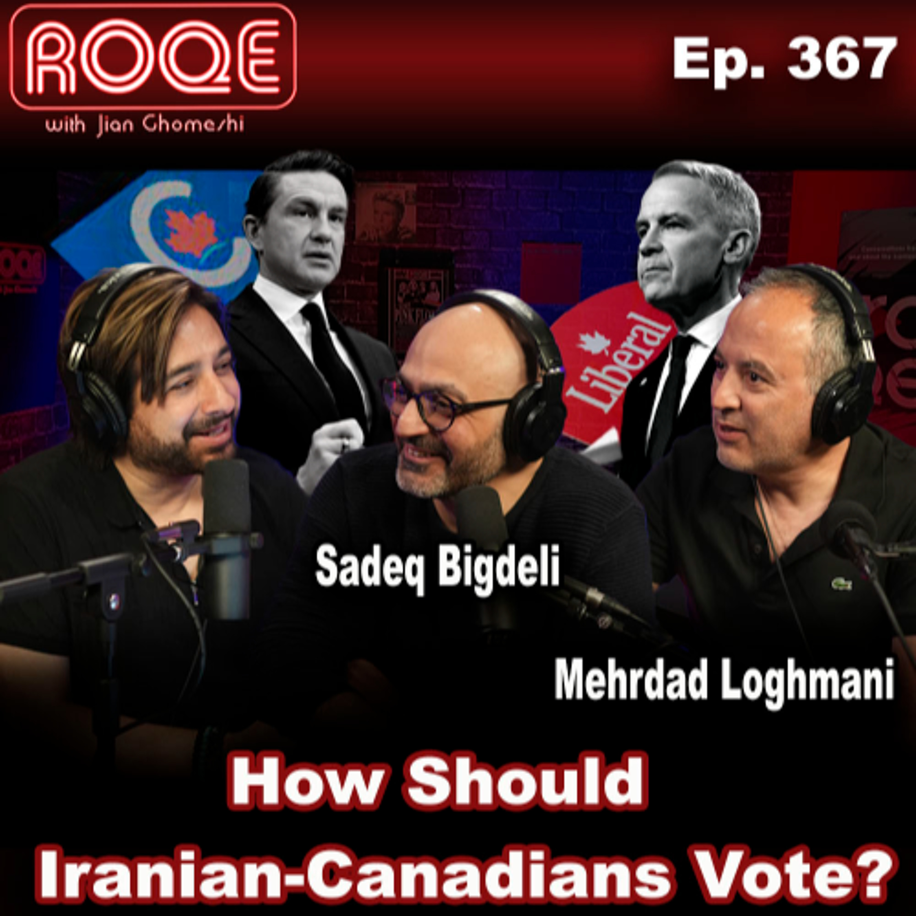Roqe Ep. 367 - How Should Iranian-Canadians Vote?- Sadeq Bigdeli, Mehrdad Loghmani
