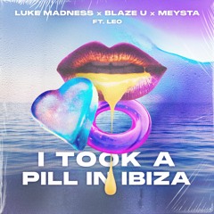 Luke Madness, Blaze U & MEYSTA - I Took A Pill In Ibiza (ft. Leo)