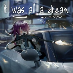 it was all a dream w/ SP//W