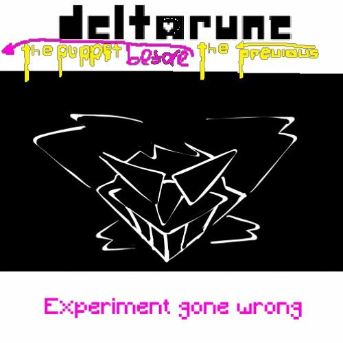 [Deltarune: The Puppet Before The Previous Puppet] - Experiment Gone Wrong