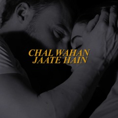 chal wahan jaate hain
