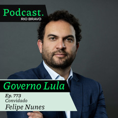 Podcast 773 – Felipe Nunes: Como está a avaliação do governo Lula (um ano depois da eleição)