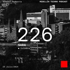 MTP 226 - Medellin Techno Podcast Episodio 226 - SARA