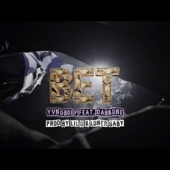 Yvngboi P - “BET”feat.DAB&DNE
