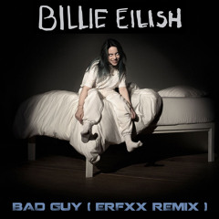 Billie Eilish - Bad Guy ( Erfix Remix )
