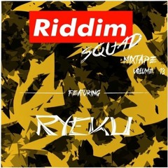 RYEKU - Riddim Squad Mix Vol 13
