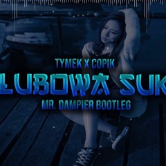 Tymek x C0PIK - Klubowa suka (Mr. Dampier Bootleg)