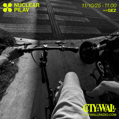 Nuclear Pilav w/ Gez - City Wall Radio - October 2025