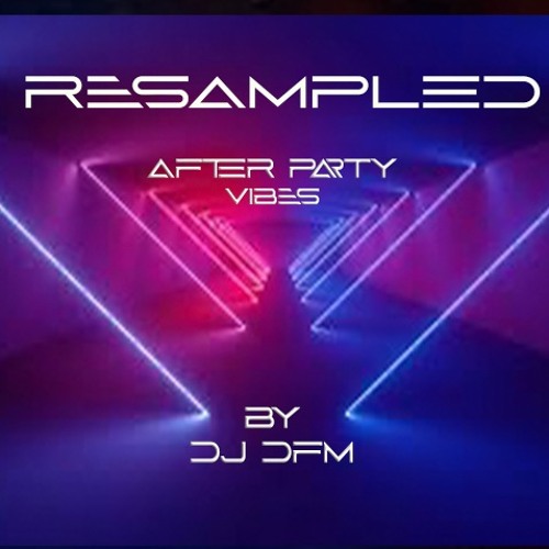 After Party VIBES -Remixed  Feat. Shamoozey (voice) - By Dj. DFM