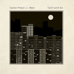 Caxton Press feat Mesr - Can't Let It Go