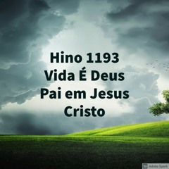 Hino 1193 - Vida É Deus Pai em Jesus Cristo