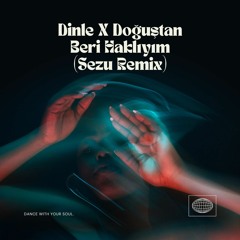 Dinle X Doğuştan Beri Haklıyım (Sezu Mix)