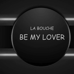 LA BOUCHE  - BE MY LOVER