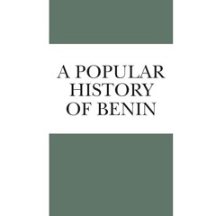 Free read✔ A Popular History of Benin: The Rise and Fall of a Mighty Forest Kingdom