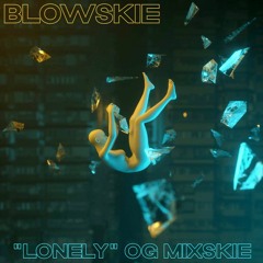 BLOWSKIE - "LONELY" [OG MIXSKIE]
