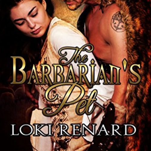 Access KINDLE 💜 The Barbarian's Pet by  Loki Renard KINDLE PDF EBOOK EPUB