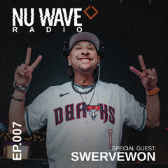 Nu Wave Radio Ep. 007 (SWERVEWON)