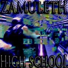 ZAMULETH 'HIGH SCHOOL'