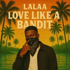 LALAA Love Like a Bandit (feat. Corio & Lyberty)