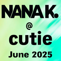 Nana K. @ cutie (June 2025)