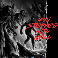 You Stepped Into Hell