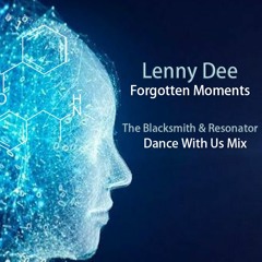 Lenny Dee - Forgotten Moments (The Blacksmith & Resonator Dance With Us Mix)