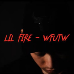 Lil Fire - WFUTW