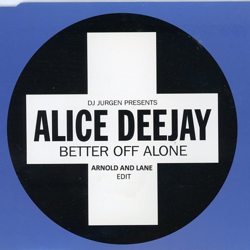 Stream Alice Deejay - Better Off Alone (Arnold & Lane Edit) [Clip] - FREE  DOWNLOAD IN DESCRIPTION by Arnold & Lane | Listen online for free on  SoundCloud