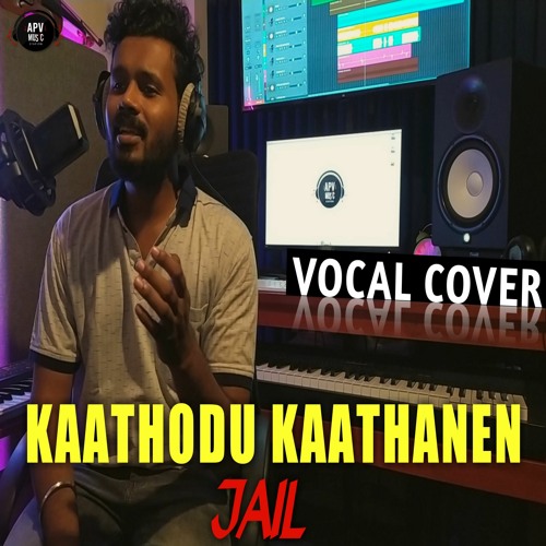 Kaathodu Kaathanen - Jail (Vocal Cover)