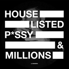 HOUSE LISTED - P*ssy & Millions (FREE DOWNLOAD)